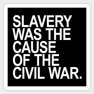 Slavery was the cause of the civil war Magnet